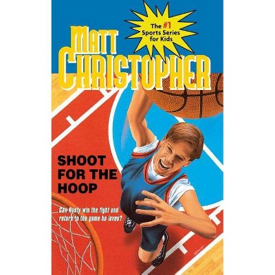 Shoot for the Hoop - (Matt Christopher Sports Classics) by  Matt Christopher (Paperback)