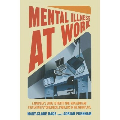 Mental Illness at Work - by  M Race & A Furnham (Paperback)