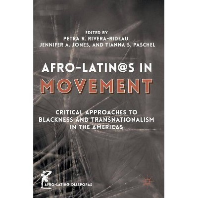 Afro-Latin@s in Movement - (Afro-Latin@ Diasporas) by  Petra R Rivera-Rideau & Jennifer A Jones & Tianna S Paschel (Hardcover)