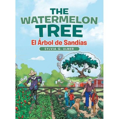 The Watermelon Tree - by  Sylvia G Ulmer (Hardcover)