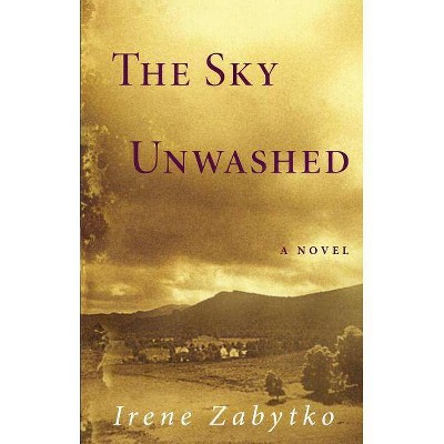 The Sky Unwashed - by  Irene Zabytko (Paperback)