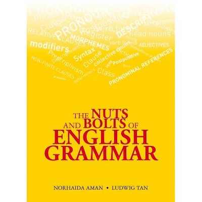 The Nuts and Bolts of English Grammar - by  Norhaida Aman & Ludwig Tan (Paperback)