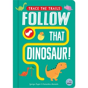 Follow That Dinosaur! - (Trace the Trails) by  Georgie Taylor (Board Book) - 1 of 1