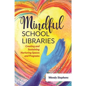 Mindful School Libraries - by  Wendy Stephens (Paperback) - 1 of 1