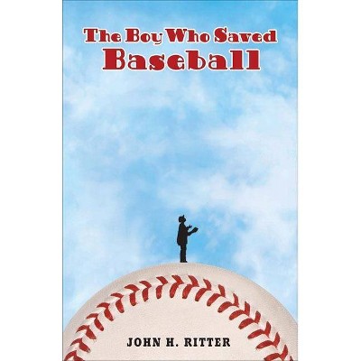 The Boy Who Saved Baseball - by  John Ritter (Paperback)