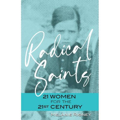 Radical Saints - by  Melanie Rigney (Paperback)