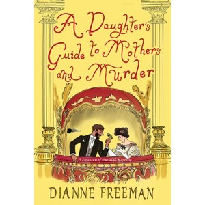 A Daughter's Guide to Mothers and Murder - (Countess of Harleigh Mystery) by  Dianne Freeman (Paperback) - 1 of 1