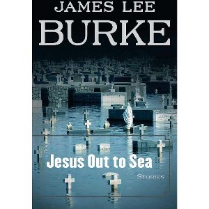 Jesus Out to Sea - by  James Lee Burke (Paperback) - 1 of 1