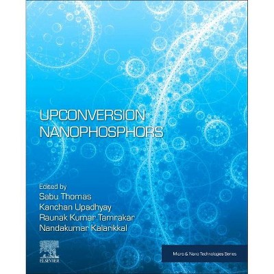 Upconversion Nanophosphors - (Micro and Nano Technologies) by  Sabu Thomas & Kanchan Upadhyay & Raunak Kumar Tamrakar & Nandakumar Kalarikkal