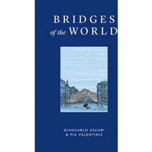 Bridges of the World - by  Giancarlo Ascari & Pia Valentinis (Hardcover) - 1 of 1