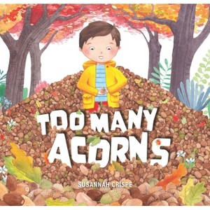Too Many Acorns - by  Susannah Crispe (Hardcover) - 1 of 1