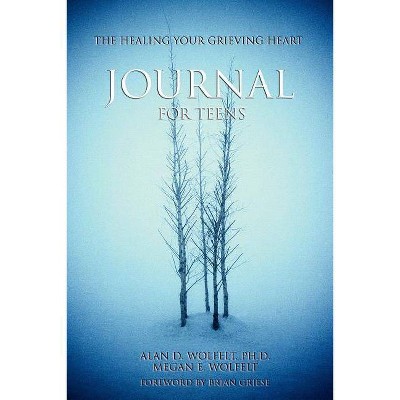 The Healing Your Grieving Heart Journal for Teens - by  Alan D Wolfelt (Paperback)