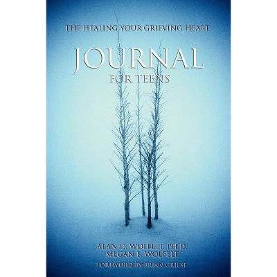 The Healing Your Grieving Heart Journal for Teens - by  Alan D Wolfelt (Paperback)