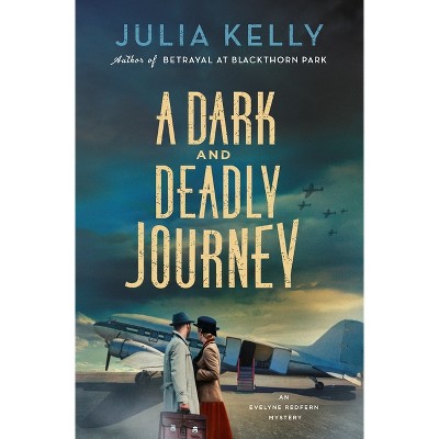 A Dark and Deadly Journey - (Evelyne Redfern) by  Julia Kelly (Hardcover)