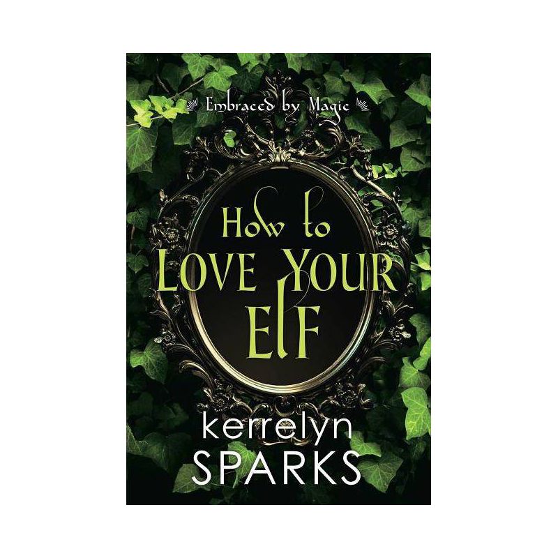 How to Love Your Elf - (Embraced by Magic) by Kerrelyn Sparks (Paperback), 1 of 2