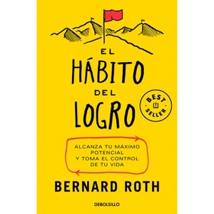 El Hábito del Logro: Alcanza Tu Máximo Potencial Y Toma El Control de Tu Vida / The Achievement Habit - by  Bernard Roth (Paperback) - 1 of 1
