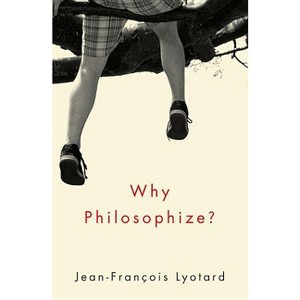 Why Philosophize? - by  Jean-Francois Lyotard (Paperback) - 1 of 1