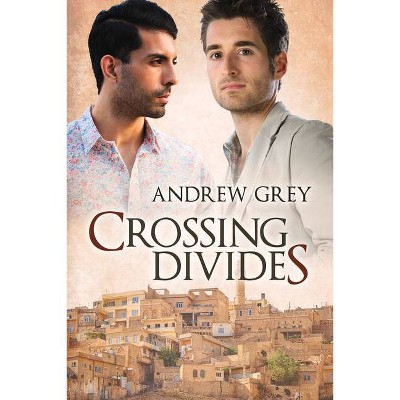 Crossing Divides - by  Andrew Grey (Paperback)