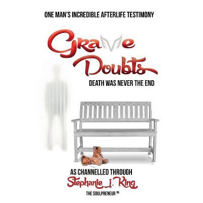 Grave Doubts - by  Stephanie J King (Paperback)