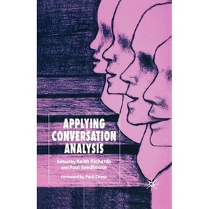 Applying Conversation Analysis - by  K Richards & P Seedhouse (Paperback) - 1 of 1