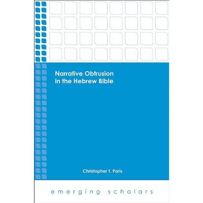 Narrative Obtrusion in the Hebrew Bible - (Emerging Scholars) by  Christopher T Paris (Paperback)