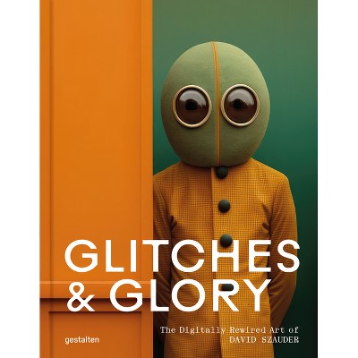 Glitches & Glory - by  Gestalten & David Szauder (Hardcover)
