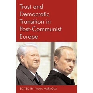 Trust and Democratic Transition in Post-Communist Europe - (Proceedings of the British Academy) by  Markova (Hardcover) - 1 of 1