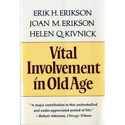 Vital Involvement in Old Age - by  Erik H Erikson & Joan M Erikson & Helen Q Kivnick (Paperback)