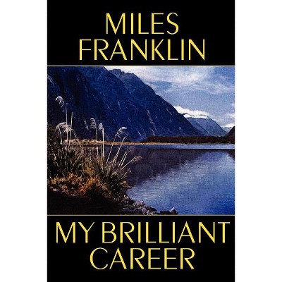 My Brilliant Career - by  Miles Franklin (Paperback)