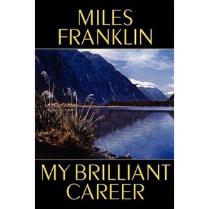 My Brilliant Career - by  Miles Franklin (Paperback) - 1 of 1