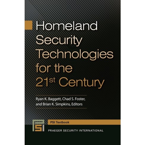 Homeland Security Technologies for the 21st Century - (Praeger Security International Textbook) by Ryan Baggett & Chad Foster & Brian Simpkins Homeland Security Technologies for the 21st Century - (Praeger Security International Textbook) by Ryan Baggett & Chad Foster & Brian Simpkins