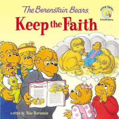 The Berenstain Bears Keep the Faith - (Berenstain Bears/Living Lights: A Faith Story) by  Mike Berenstain (Paperback)