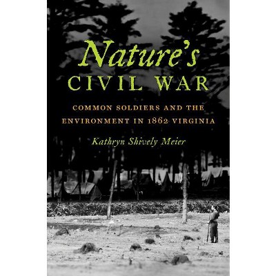 Nature's Civil War - (Civil War America) by  Kathryn J Shively (Paperback)