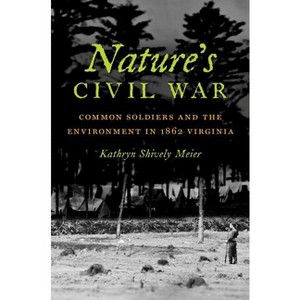 Nature's Civil War - (Civil War America) by  Kathryn J Shively (Paperback) - 1 of 1