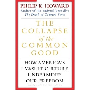 The Collapse of the Common Good - by  Philip K Howard (Paperback) - 1 of 1