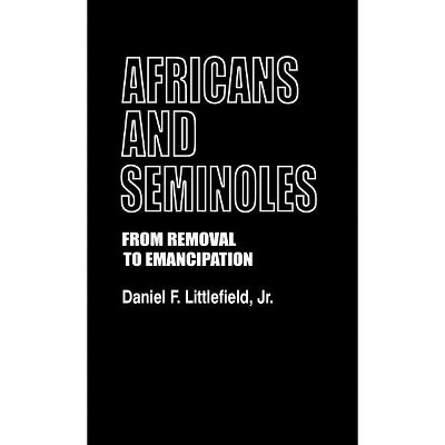 Africans and Seminoles - (Contributions in Afro-American and African Studies: Contempo) by  Daniel F Littlefield (Hardcover)