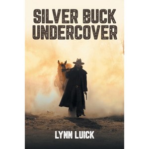 Silver Buck Undercover - by  Lynn Luick (Paperback) - 1 of 1