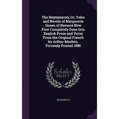 The Heptameron; Or, Tales and Novels of Marguerite Queen of Navarre Now First Completely Done Into English Prose and Verse from the Original French