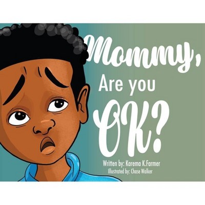 Mommy, Are You Ok? - by  Karema K Farmer (Paperback)