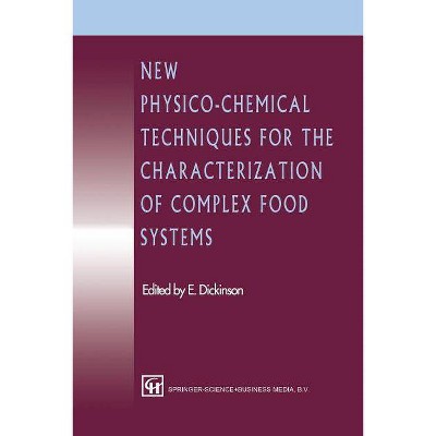 New Physico-Chemical Techniques for the Characterization of Complex Food Systems - by  E Dickinson (Paperback)