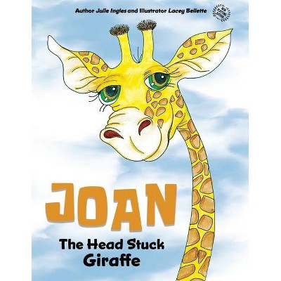 Joan the Head Stuck Giraffe - by  Julie Ingles (Paperback)