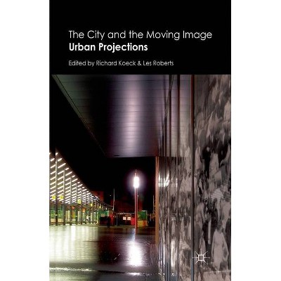 The City and the Moving Image - by  R Koeck & L Roberts (Paperback)