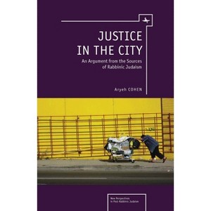 Justice in the City - (New Perspectives in Post-Rabbinic Judaism) by  Aryeh Cohen (Paperback) - 1 of 1