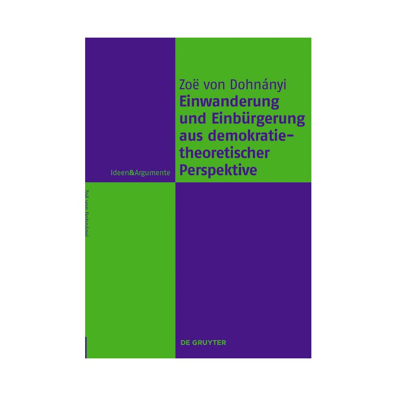 Einwanderung und Einbürgerung aus demokratietheoretischer Perspektive - (Ideen & Argumente) by  Zoë Von Dohnányi (Paperback), 1 of 2