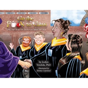 Go the F**k to Class - by Joslyn Vendola - 1 of 1