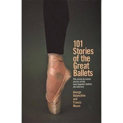 101 Stories of the Great Ballets - (Dolphin Book) by  George Balanchine & Francis Mason (Paperback)
