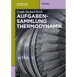 Aufgabensammlung Thermodynamik - by  Frank-Michael Barth (Hardcover) - 1 of 1