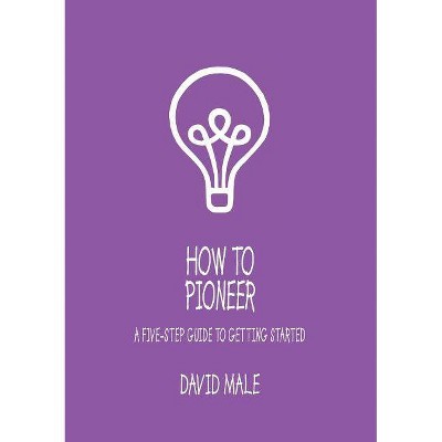 How to Pioneer - by  David Male (Paperback)