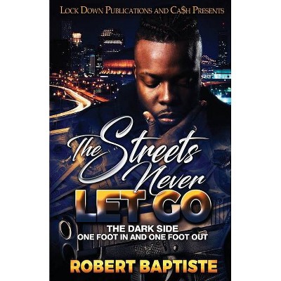 The Streets Never Let Go - by  Robert Baptiste (Paperback)