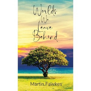 Worlds We Leave Behind - by  Martin Fawkes (Paperback) - 1 of 1